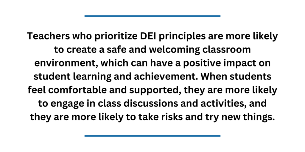 Teachers who prioritize DEI principles are more likley to create a safe and welcoming classroom environment